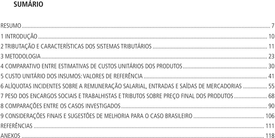 .. 41 6 ALÍQUOTAS INCIDENTES SOBRE A REMUNERAÇÃO SALARIAL, ENTRADAS E SAÍDAS DE MERCADORIAS.