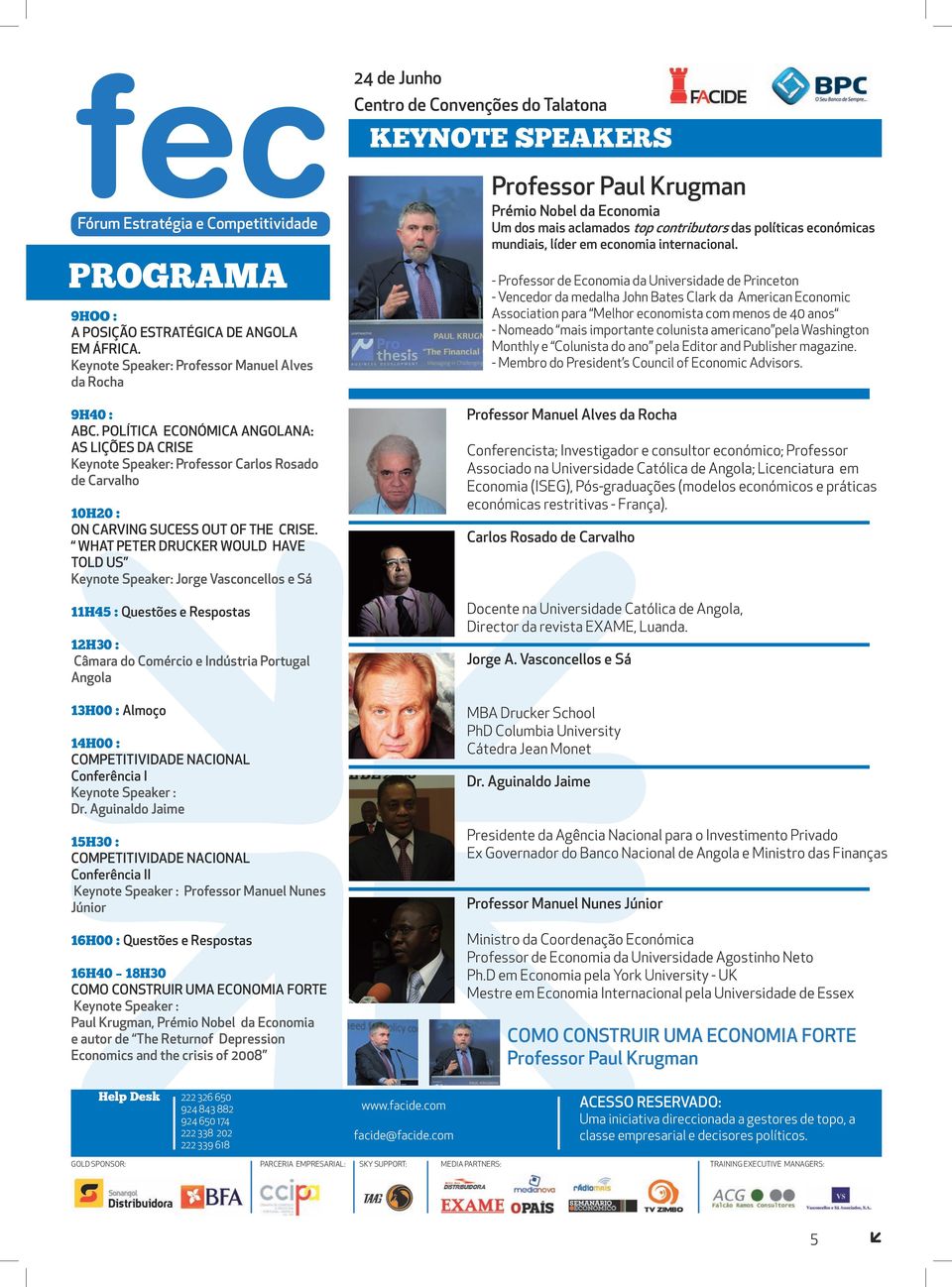 Política económica angolana: As lições da crise Keynote Speaker: Professor Carlos Rosado de Carvalho 10h20 : on CARVING Sucess out of the Crise.