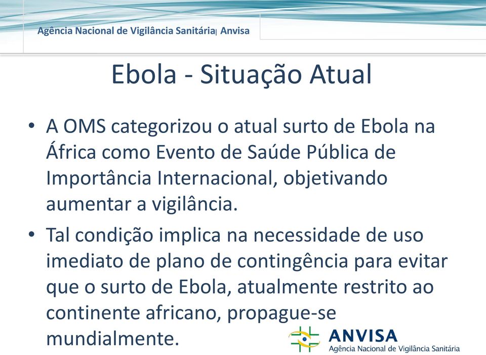 Tal condição implica na necessidade de uso imediato de plano de contingência para