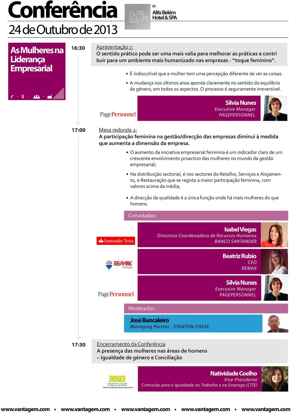 O processo é seguramente irreversível. Mesa redonda 2: A participação feminina na gestão/direcção das empresas diminui à medida que aumenta a dimensão da empresa.