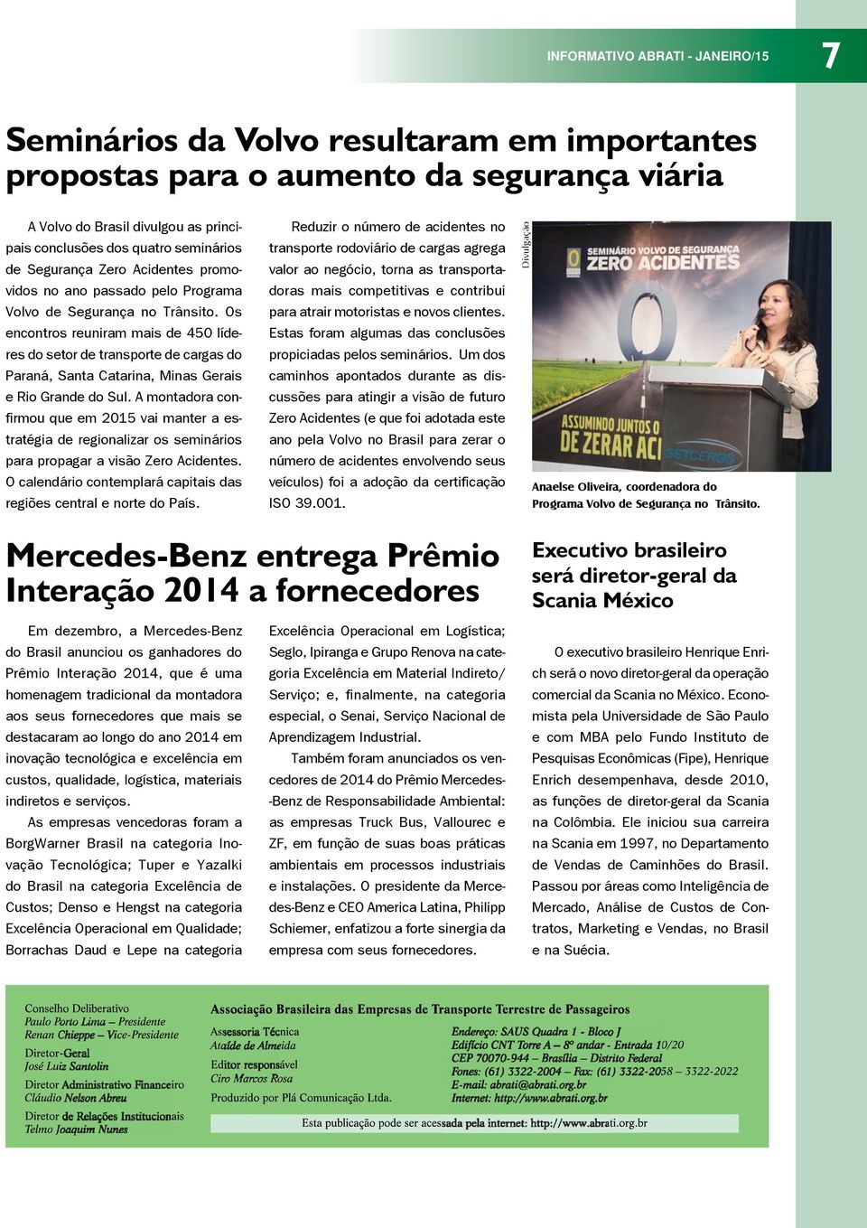 Os encontros reuniram mais de 450 líderes do setor de transporte de cargas do Paraná, Santa Catarina, Minas Gerais e Rio Grande do Sul.