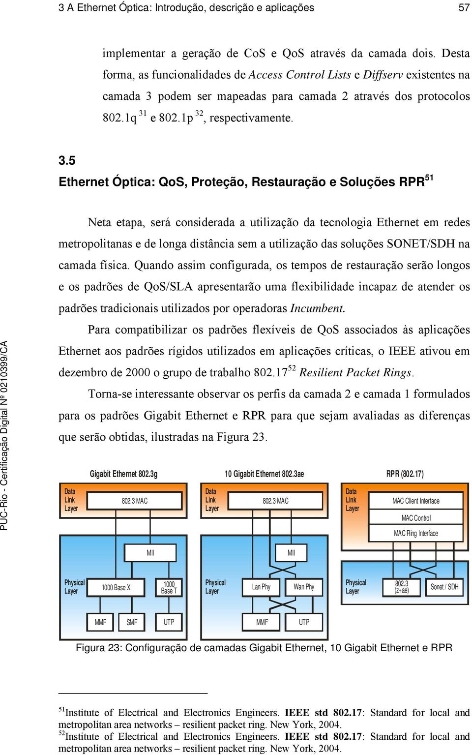 podem ser mapeadas para camada 2 através dos protocolos 802.1q 31