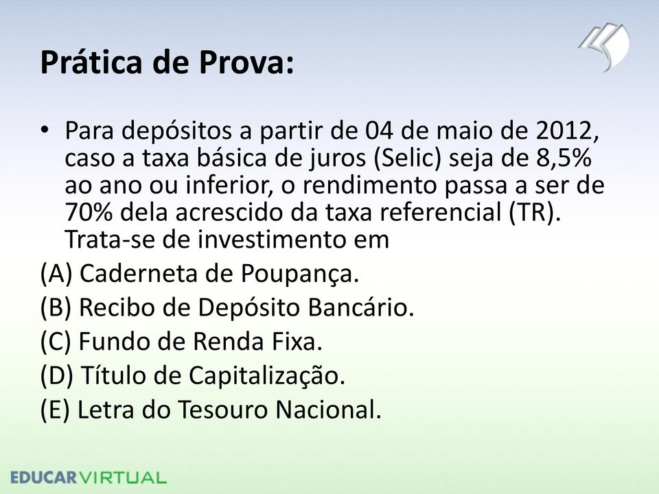 referencial (TR). Trata-se de investimento em (A) Caderneta de Poupança.