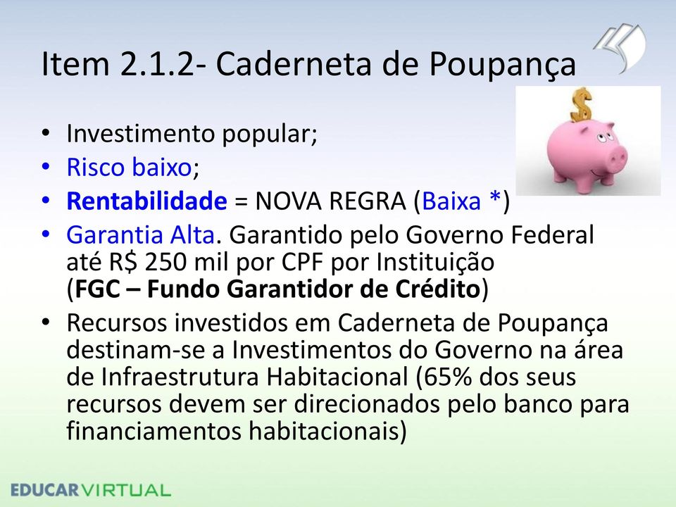 Alta. Garantido pelo Governo Federal até R$ 250 mil por CPF por Instituição (FGC Fundo Garantidor de Crédito)