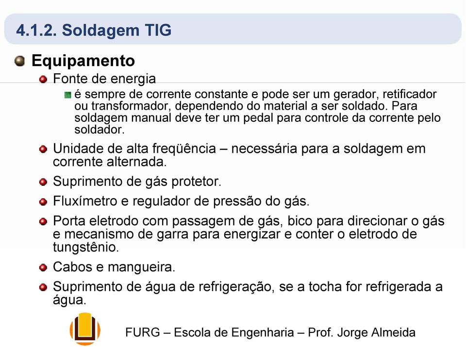 soldado. Para soldagem manual deve ter um pedal para controle da corrente pelo soldador.