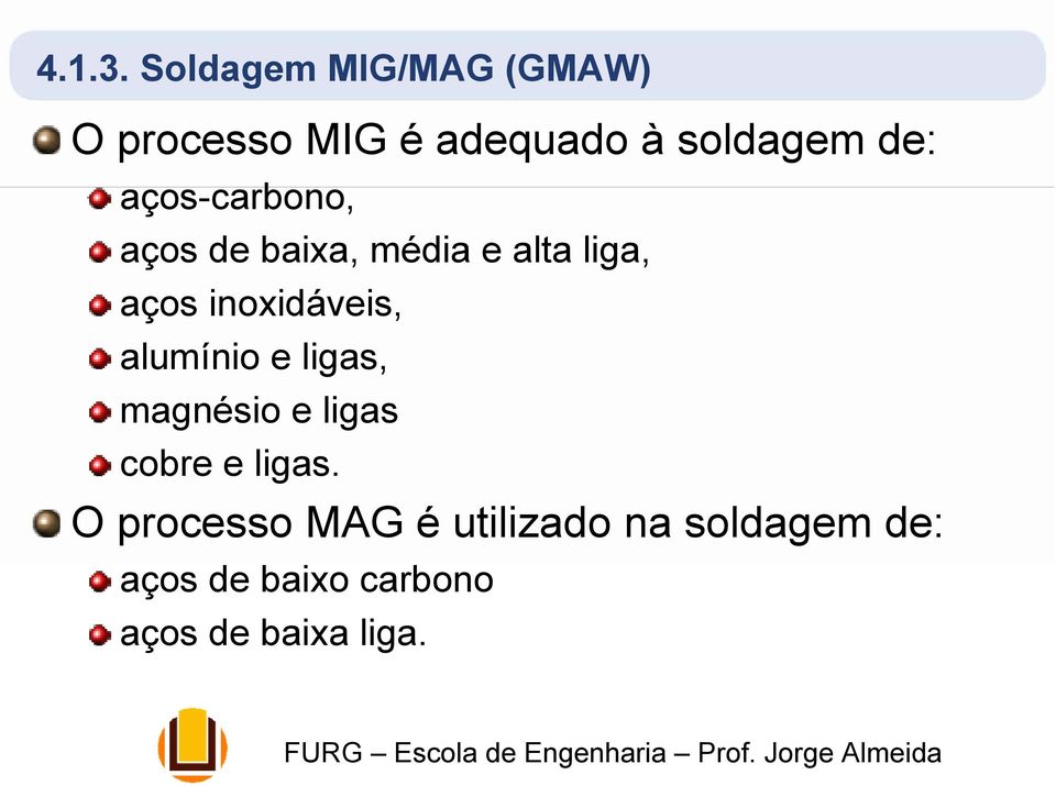 aços-carbono, aços de baixa, média e alta liga, aços inoxidáveis,