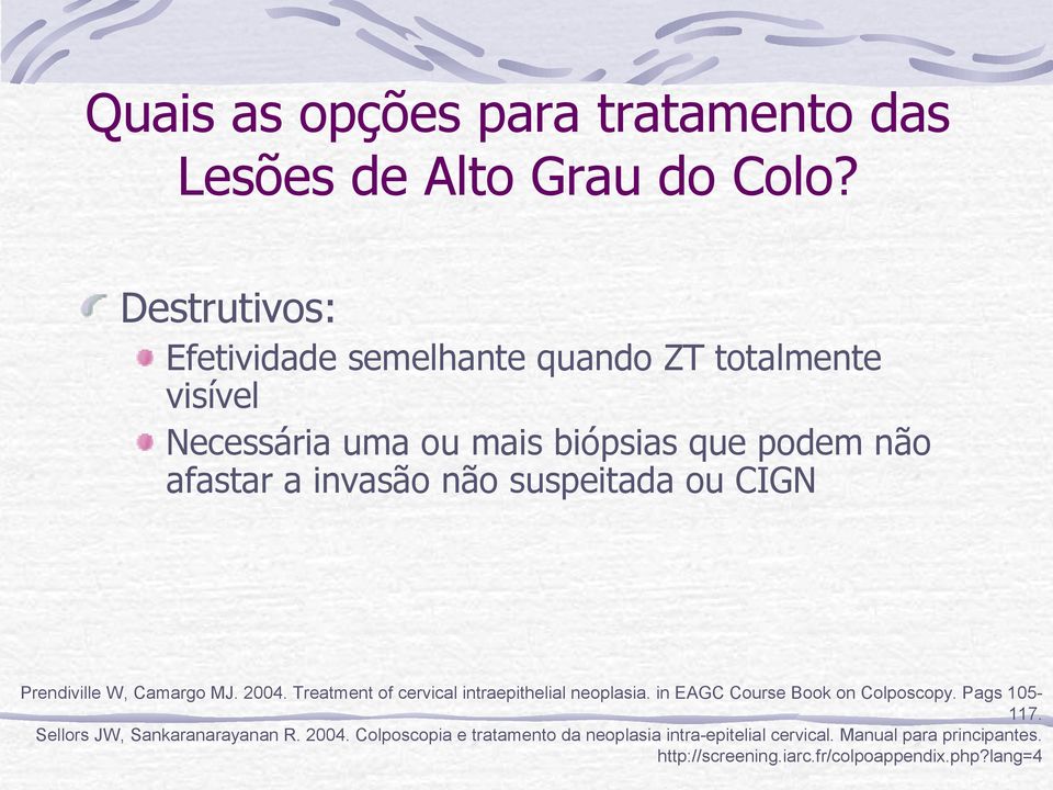 não suspeitada ou CIGN Prendiville W, Camargo MJ. 2004. Treatment of cervical intraepithelial neoplasia.