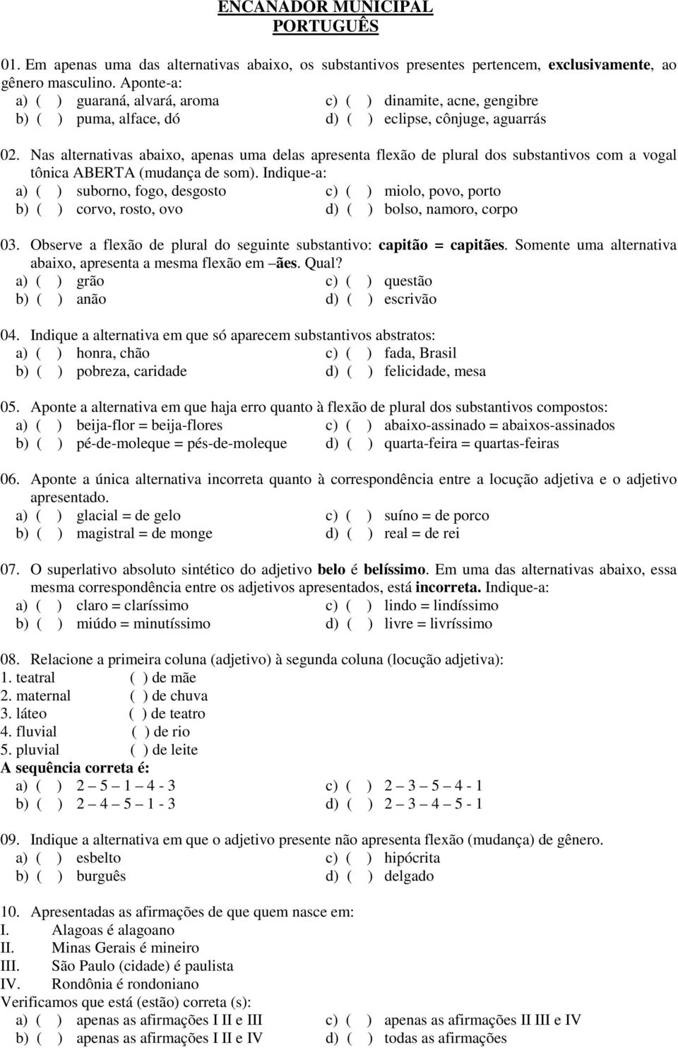 Nas alternativas abaixo, apenas uma delas apresenta flexão de plural dos substantivos com a vogal tônica ABERTA (mudança de som).