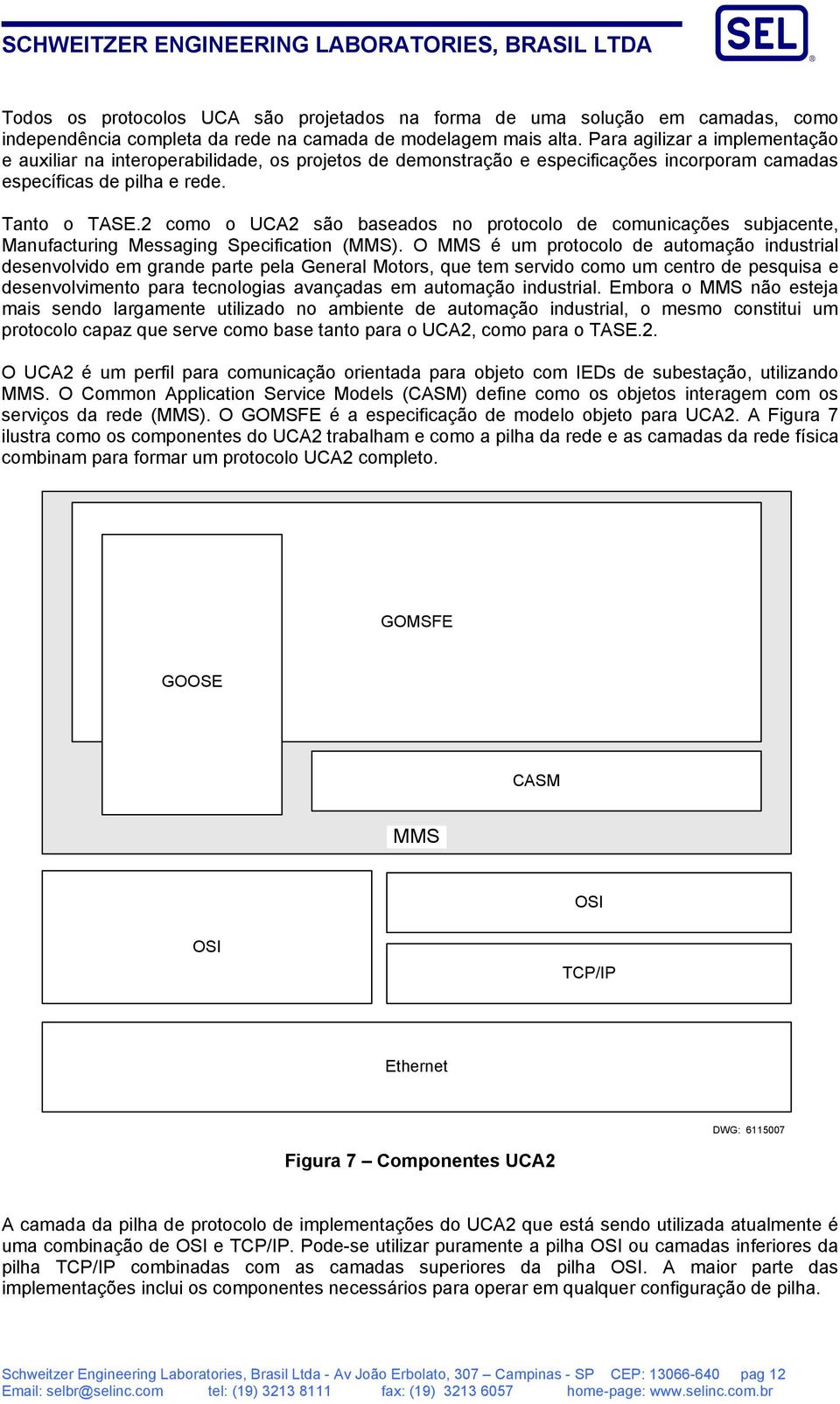 2 como o UCA2 são baseados no protocolo de comunicações subjacente, Manufacturing Messaging Specification (MMS).