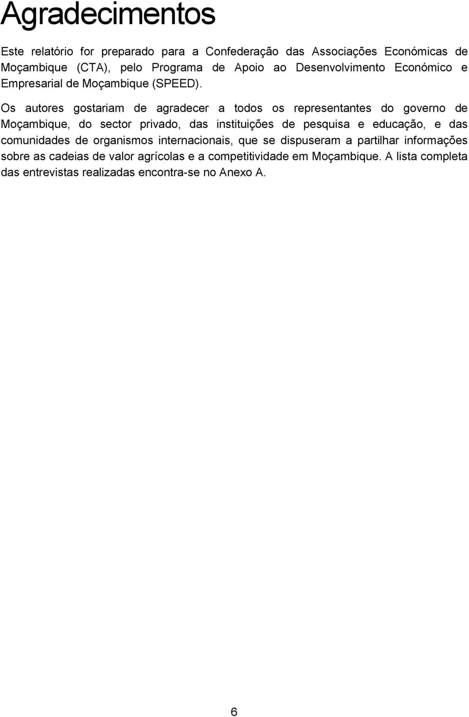 Os autores gostariam de agradecer a todos os representantes do governo de Moçambique, do sector privado, das instituições de pesquisa e