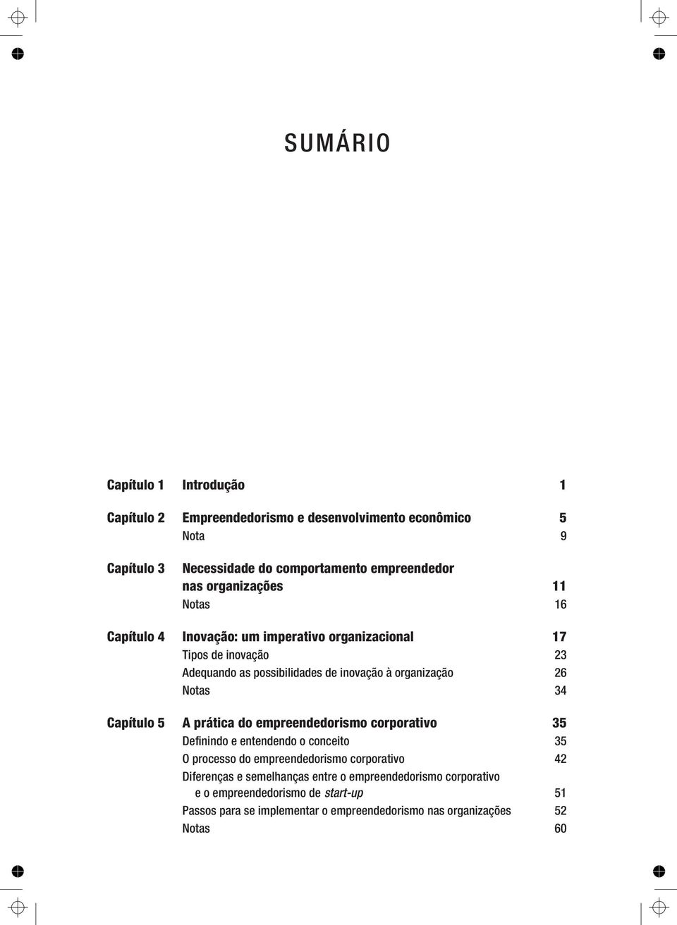 Notas 34 Capítulo 5 A prática do empreendedorismo corporativo 35 Definindo e entendendo o conceito 35 O processo do empreendedorismo corporativo 42