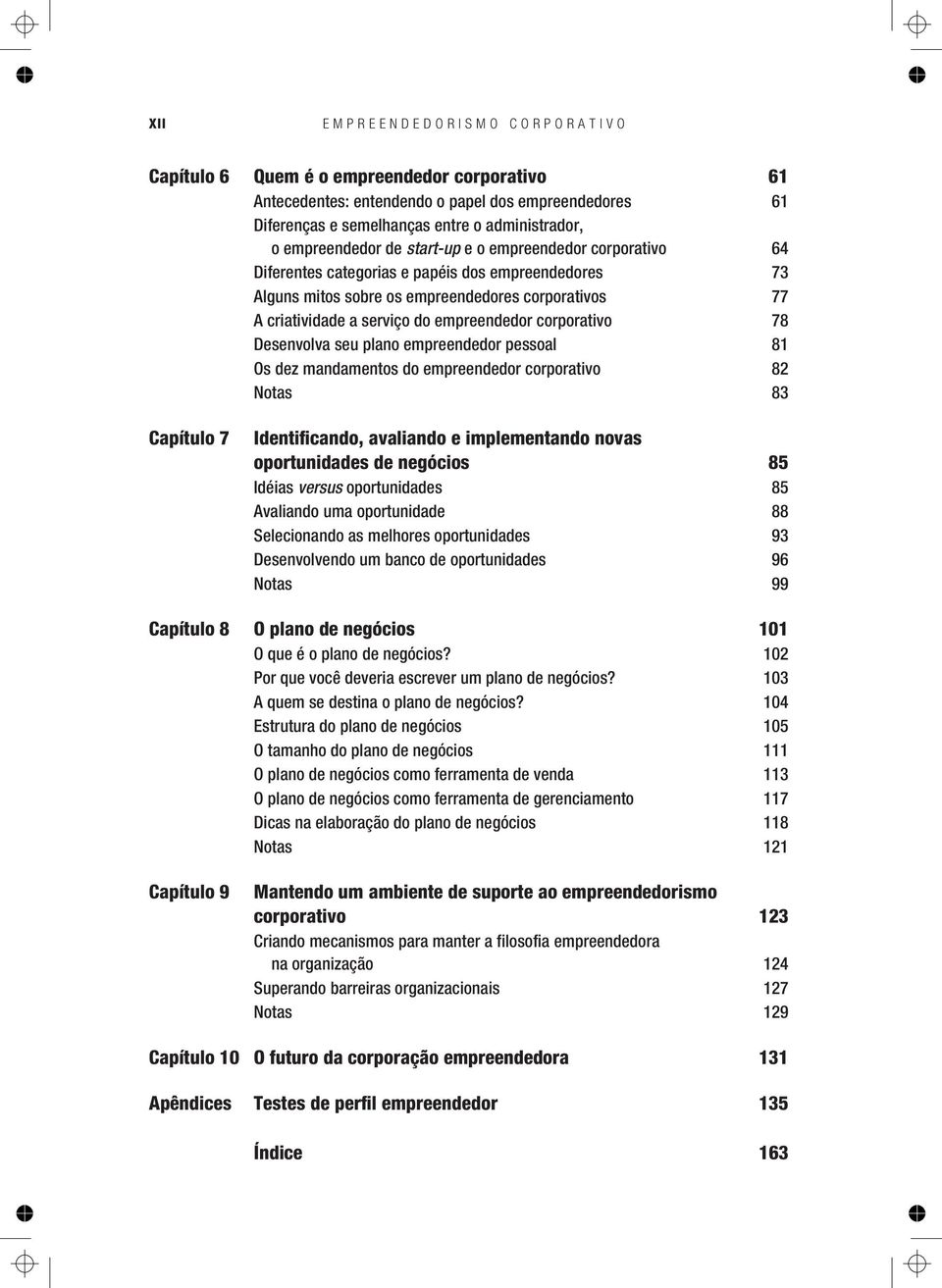 corporativo 78 Desenvolva seu plano empreendedor pessoal 81 Os dez mandamentos do empreendedor corporativo 82 Notas 83 Capítulo 7 Identificando, avaliando e implementando novas oportunidades de