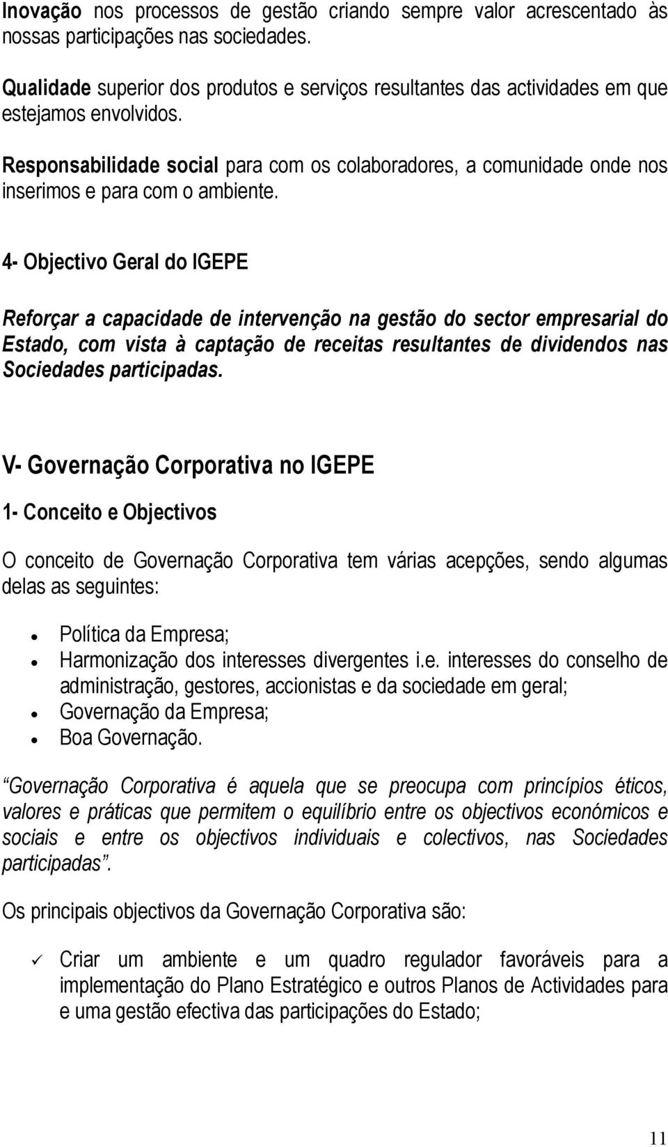 Responsabilidade social para com os colaboradores, a comunidade onde nos inserimos e para com o ambiente.