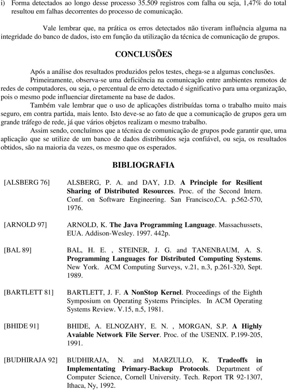 CONCLUSÕES Após a análise dos resultados produzidos pelos testes, chega-se a algumas conclusões.