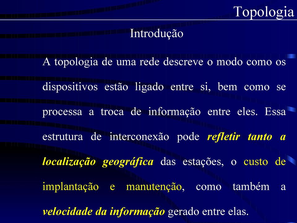 Essa estrutura de interconexão pode refletir tanto a localização geográfica das