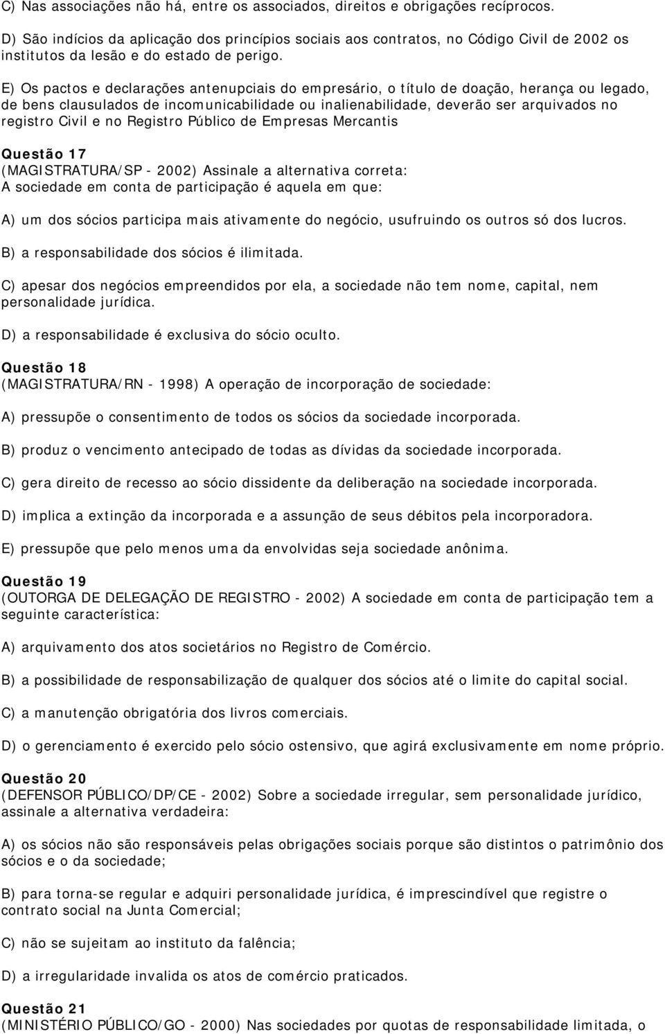 E) Os pactos e declarações antenupciais do empresário, o título de doação, herança ou legado, de bens clausulados de incomunicabilidade ou inalienabilidade, deverão ser arquivados no registro Civil e