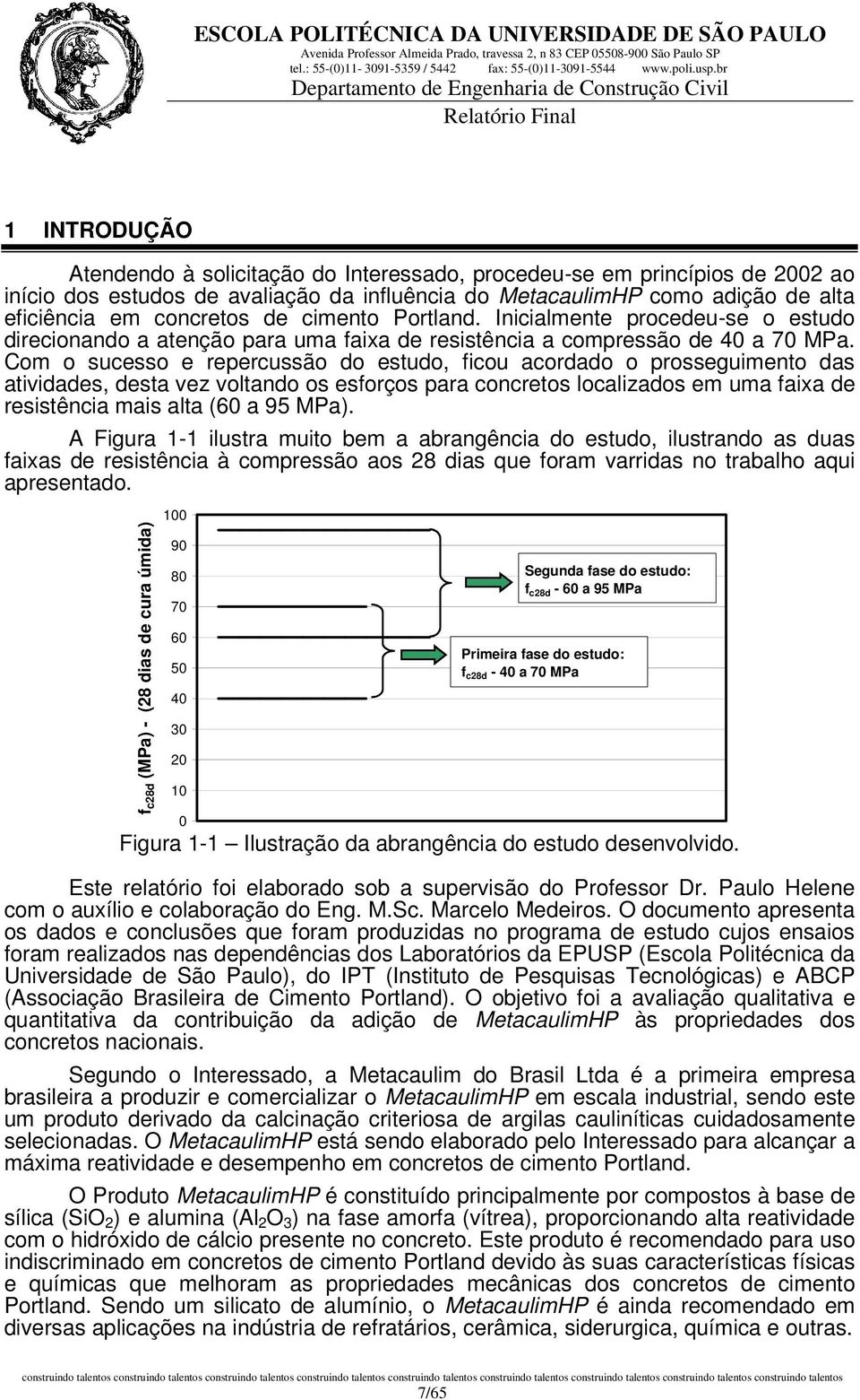 Com o sucesso e repercussão do estudo, ficou acordado o prosseguimento das atividades, desta vez voltando os esforços para concretos localizados em uma faixa de resistência mais alta (60 a 95 MPa).