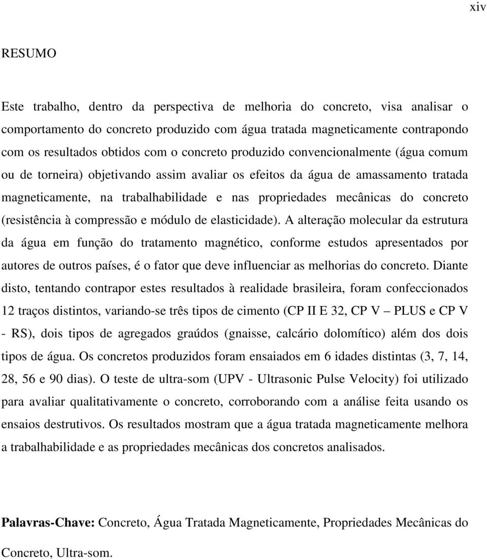 do concreto (resistência à compressão e módulo de elasticidade).