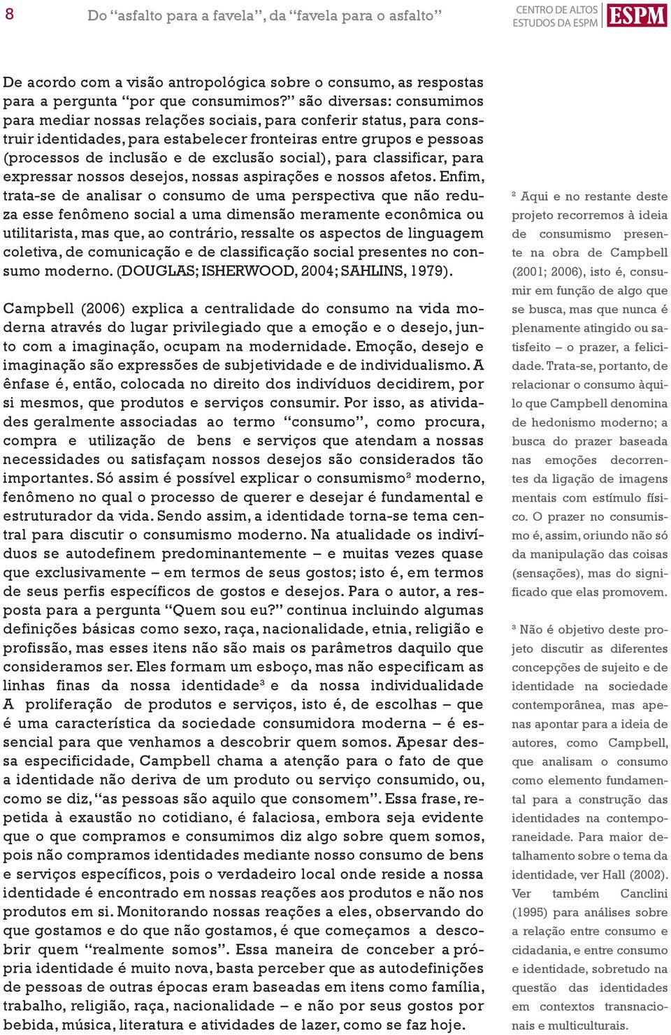 social), para classificar, para expressar nossos desejos, nossas aspirações e nossos afetos.