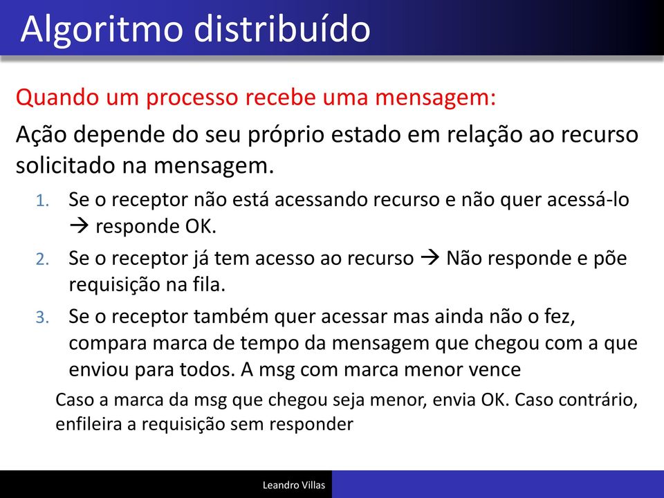 Se o receptor já tem acesso ao recurso Não responde e põe requisição na fila. 3.