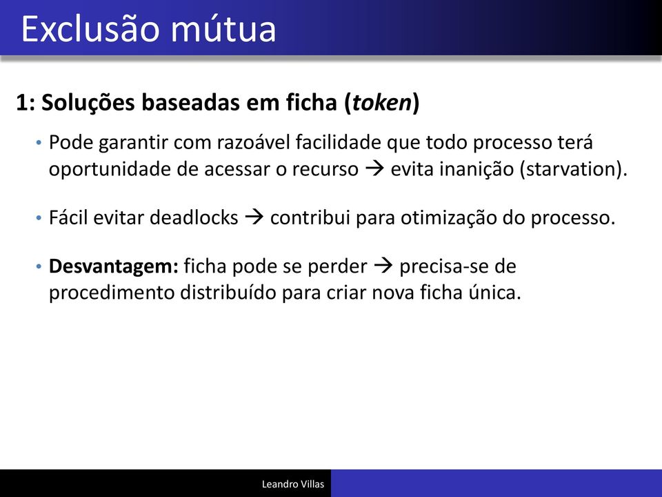 (starvation). Fácil evitar deadlocks contribui para otimização do processo.