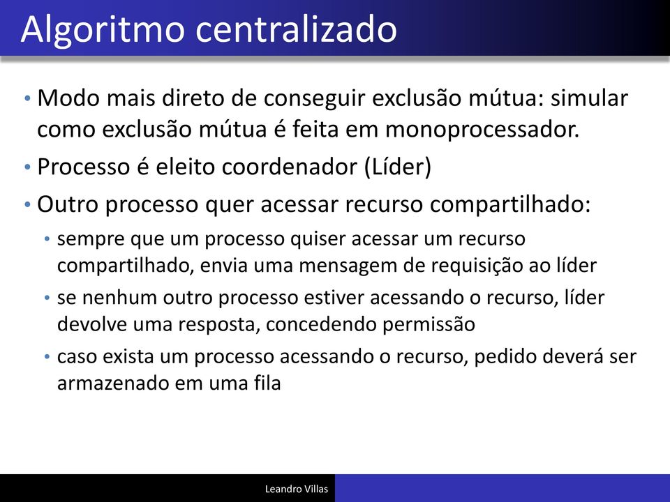 um recurso compartilhado, envia uma mensagem de requisição ao líder se nenhum outro processo estiver acessando o recurso,