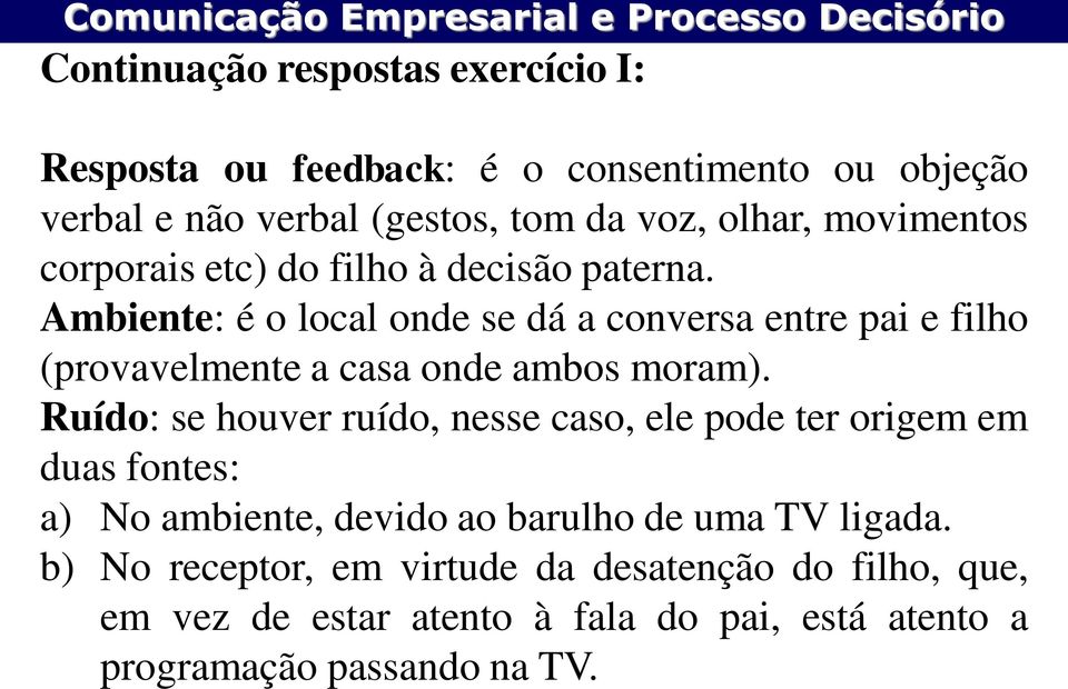 Ambiente: é o local onde se dá a conversa entre pai e filho (provavelmente a casa onde ambos moram).