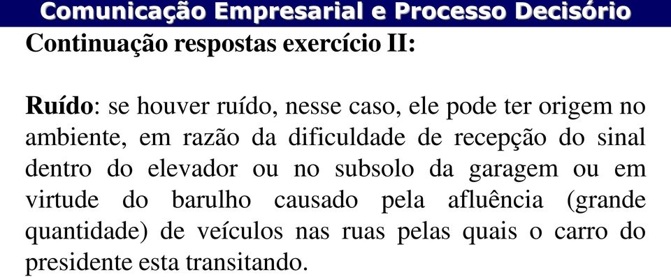 elevador ou no subsolo da garagem ou em virtude do barulho causado pela afluência