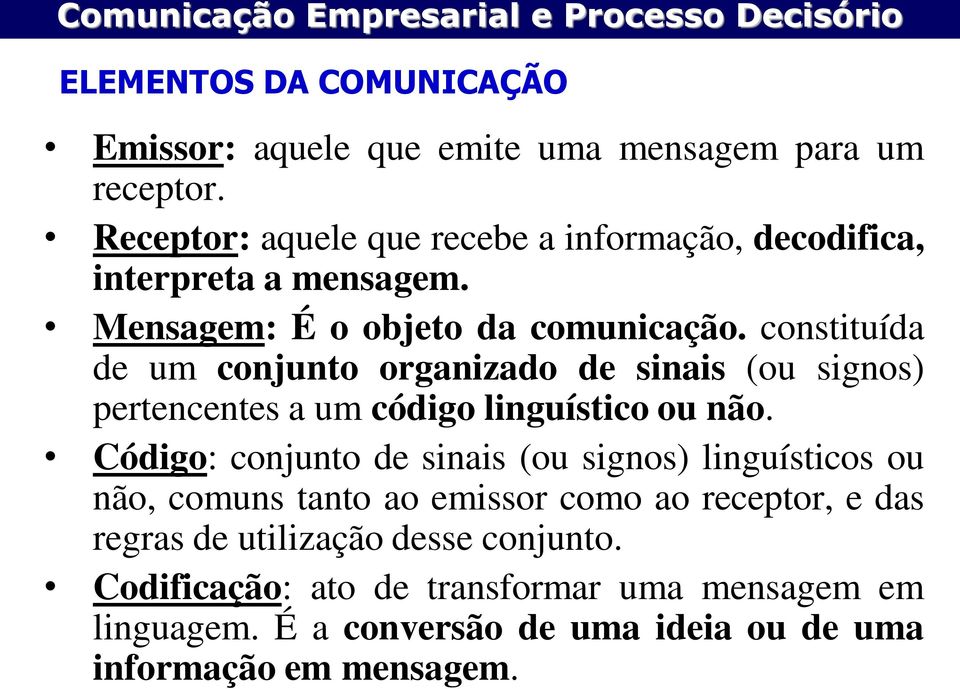 constituída de um conjunto organizado de sinais (ou signos) pertencentes a um código linguístico ou não.