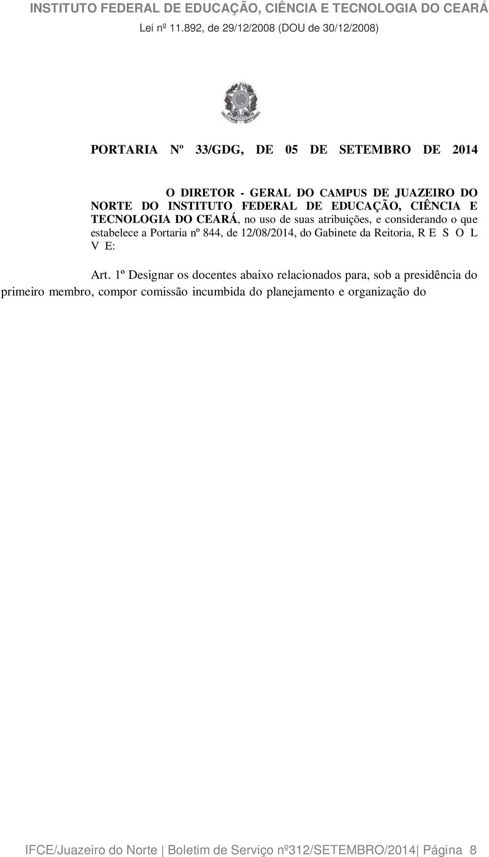 no uso de suas atribuições, e considerando o que estabelece a Portaria nº 844, de 12/08/2014, do Gabinete da Reitoria, R E S O L V E: Art.