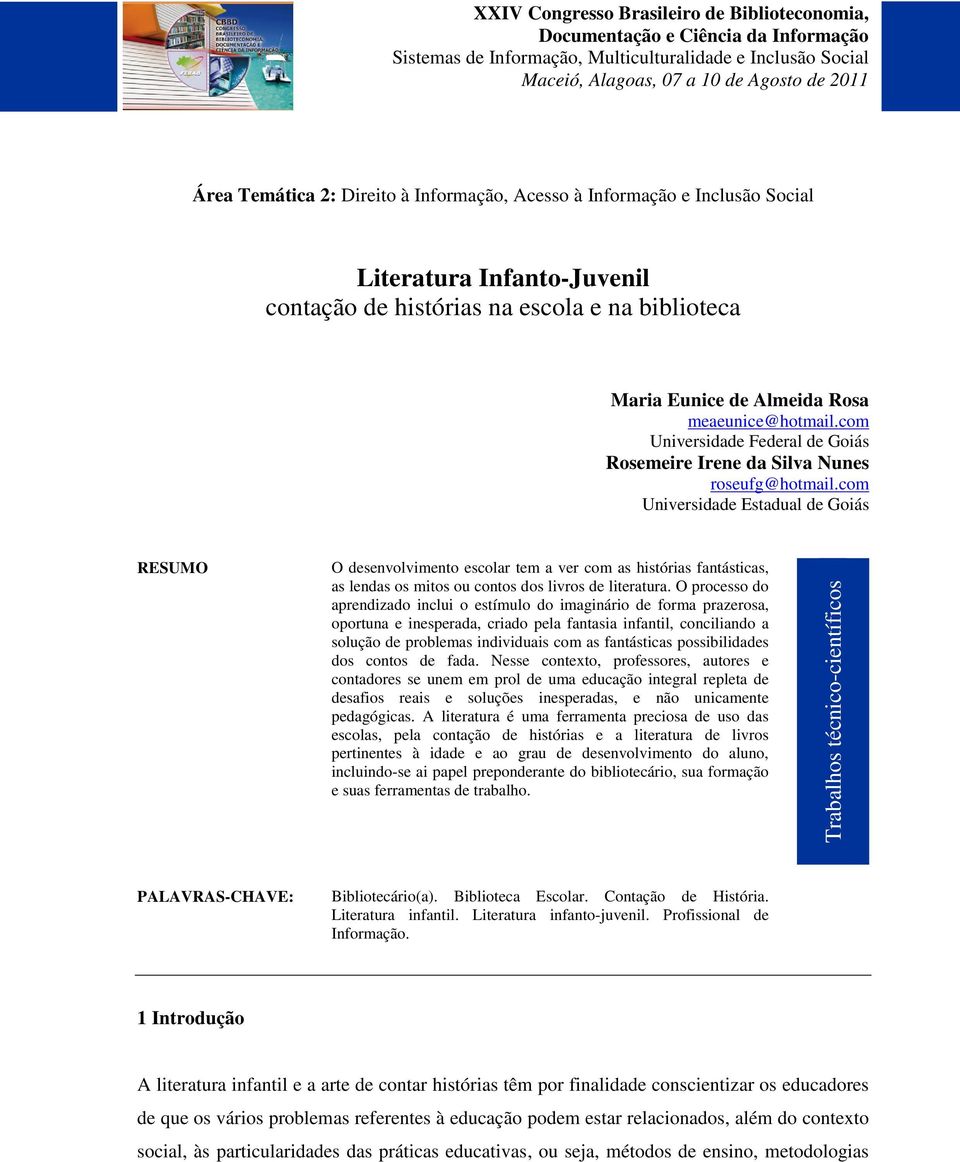 com Universidade Estadual de Goiás RESUMO O desenvolvimento escolar tem a ver com as histórias fantásticas, as lendas os mitos ou contos dos livros de literatura.