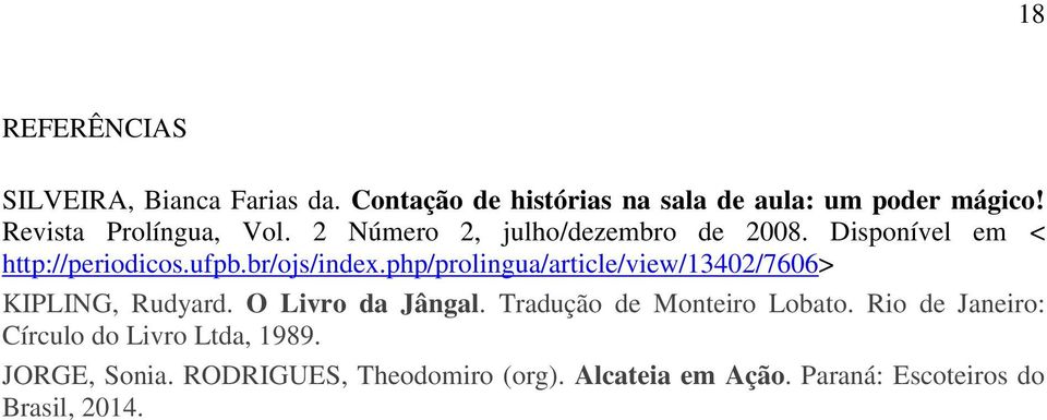 php/prolingua/article/view/13402/7606> KIPLING, Rudyard. O Livro da Jângal. Tradução de Monteiro Lobato.