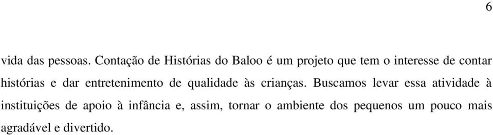 histórias e dar entretenimento de qualidade às crianças.