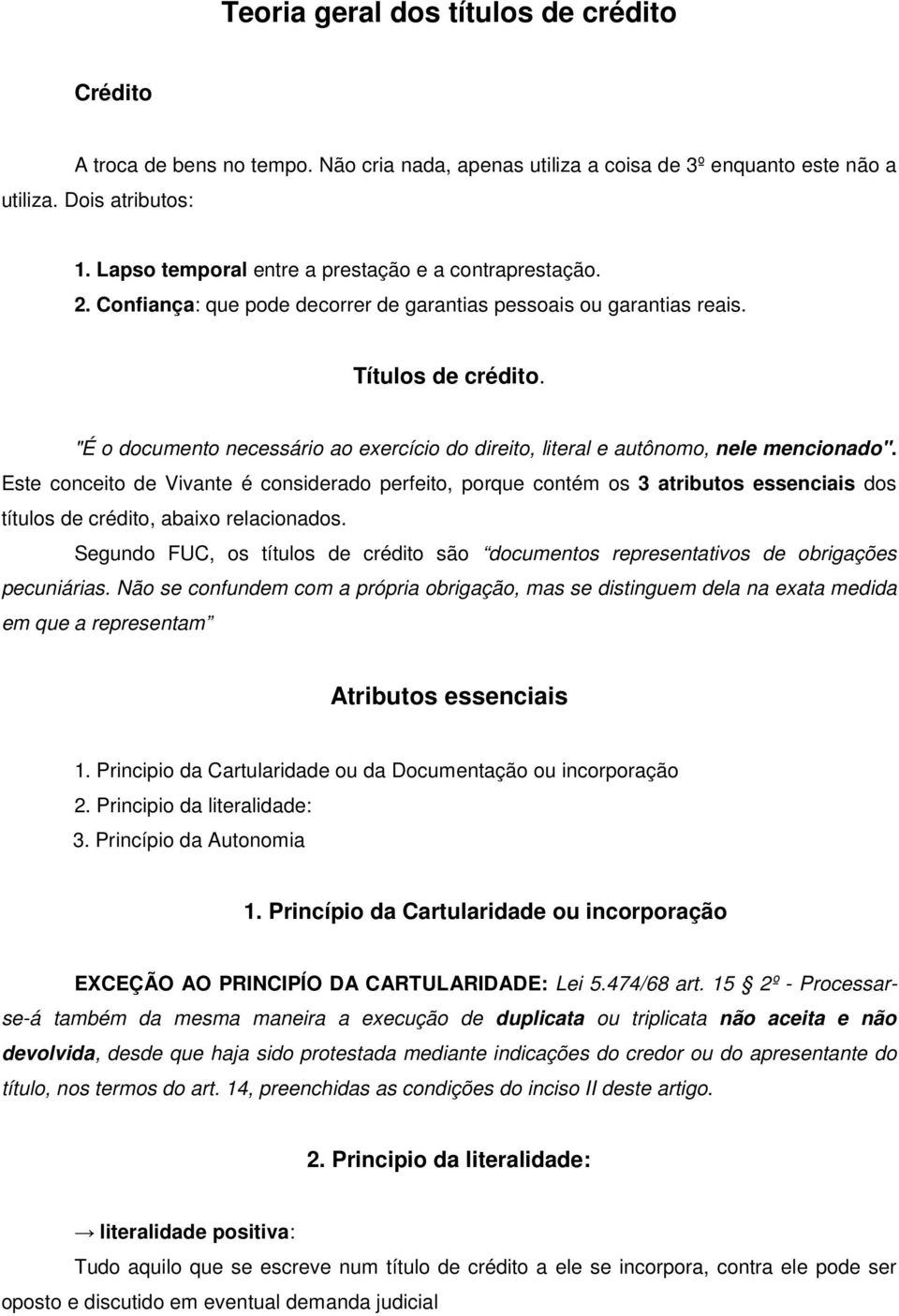 "É o documento necessário ao exercício do direito, literal e autônomo, nele mencionado".