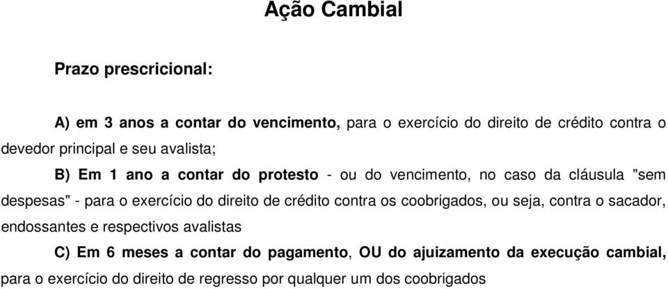 exercício do direito de crédito contra os coobrigados, ou seja, contra o sacador, endossantes e respectivos avalistas C) Em 6