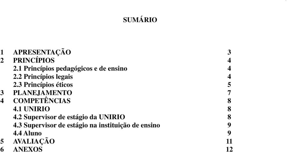 3 Princípios éticos 5 3 PLANEJAMENTO 7 4 COMPETÊNCIAS 8 4.1 UNIRIO 8 4.