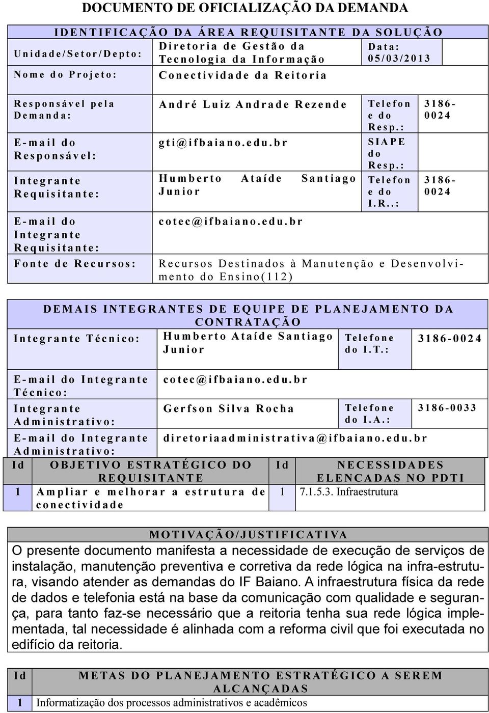 l d o R e s p o n s á v e l : I n t e g r a n t e R e q u i s i t a n t e : A n d r é L u i z A n d r a d e R e z e n d e g t i @ i f b a i a n o. e d u.