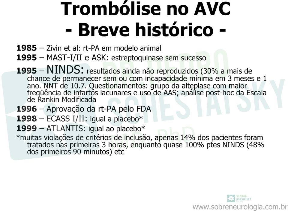 Questionamentos: grupo da alteplase com maior freqüência de infartos lacunares e uso de AAS; análise post-hoc da Escala de Rankin Modificada 1996 Aprovação da rt-pa pelo