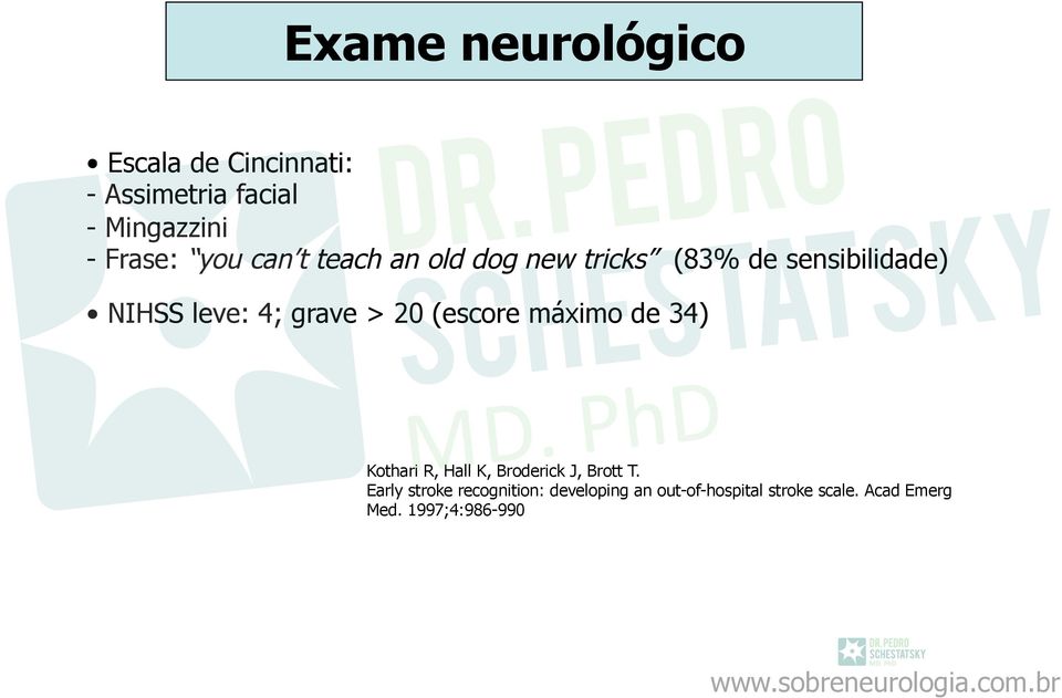 > 20 (escore máximo de 34) Kothari R, Hall K, Broderick J, Brott T.