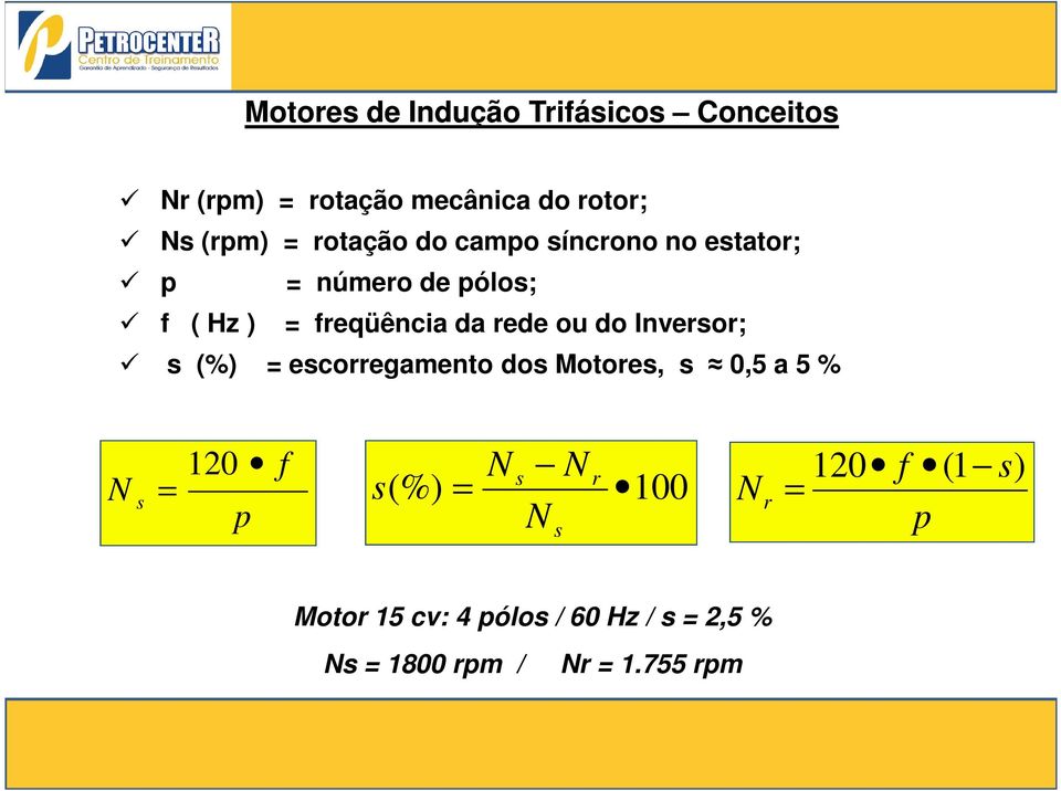 Inversor; s (%) = escorregamento dos Motores, s 0,5 a 5 % N s = 120 p f N s N r s(%) = 100 N s