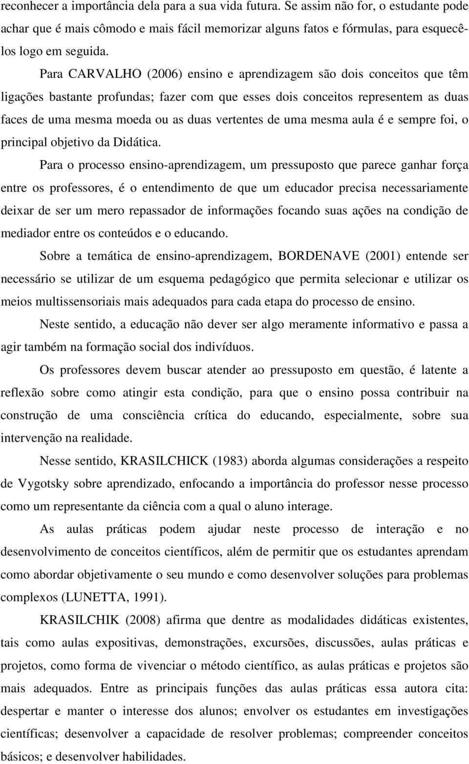 de uma mesma aula é e sempre foi, o principal objetivo da Didática.