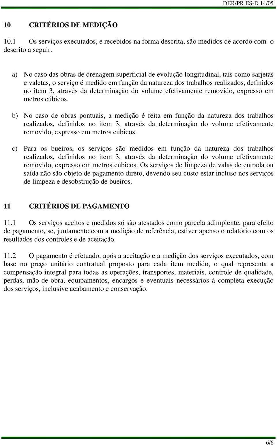 determinação do volume efetivamente removido, expresso em metros cúbicos.