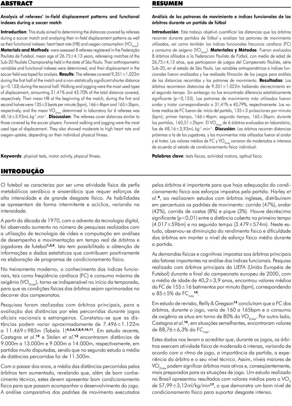 referees registered in the Federação Paulista de Futebol, mean age of 2675±413 years, refereeing matches of the Sub-20 Paulista Championship held in the state of São Paulo Their anthropometric