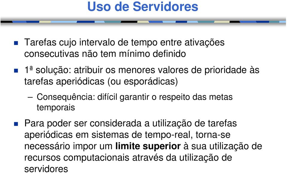 respeito das metas temporais Para poder ser considerada a utilização de tarefas aperiódicas em sistemas de tempo-real,