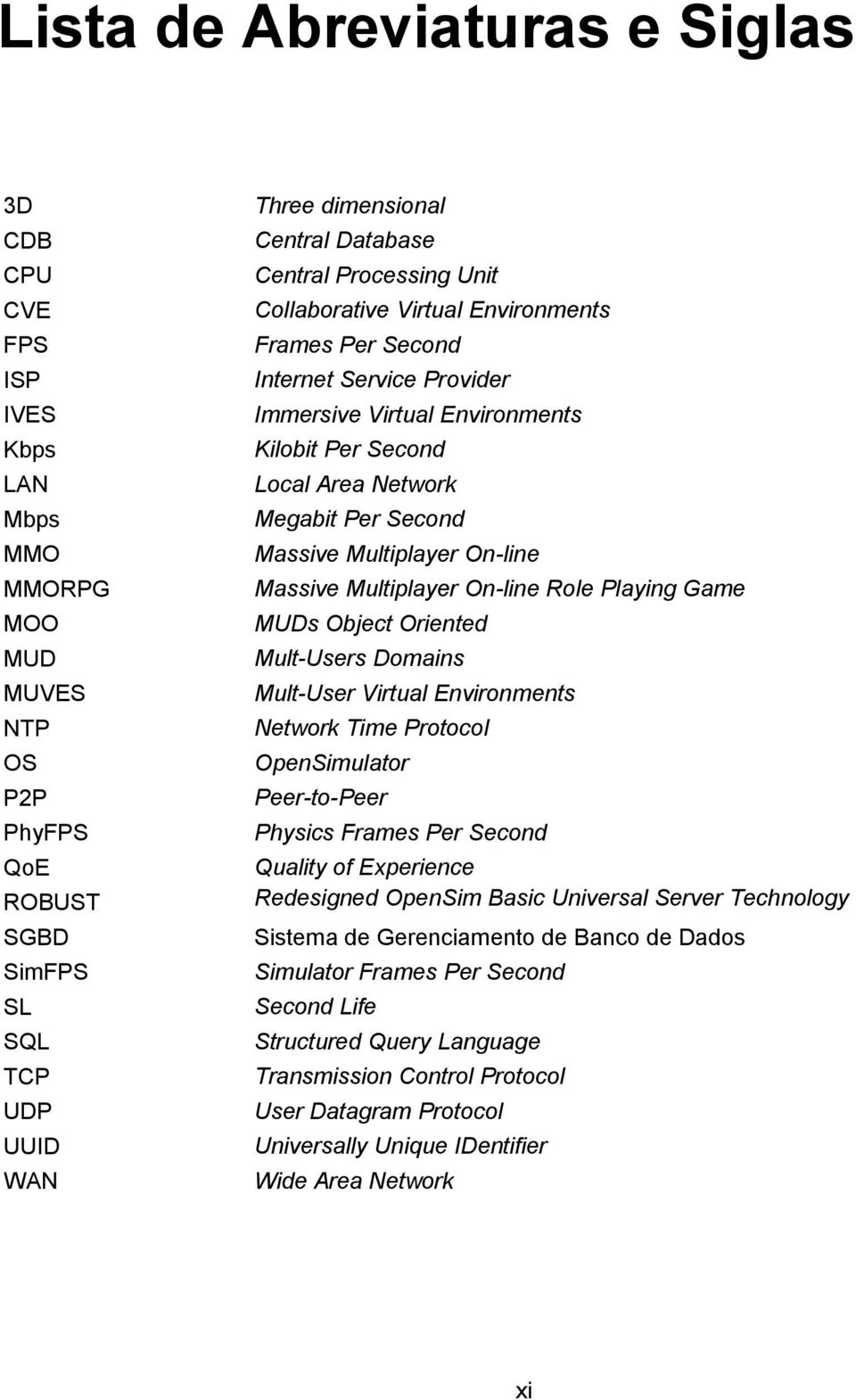 Multiplayer On-line Massive Multiplayer On-line Role Playing Game MUDs Object Oriented Mult-Users Domains Mult-User Virtual Environments Network Time Protocol OpenSimulator Peer-to-Peer Physics