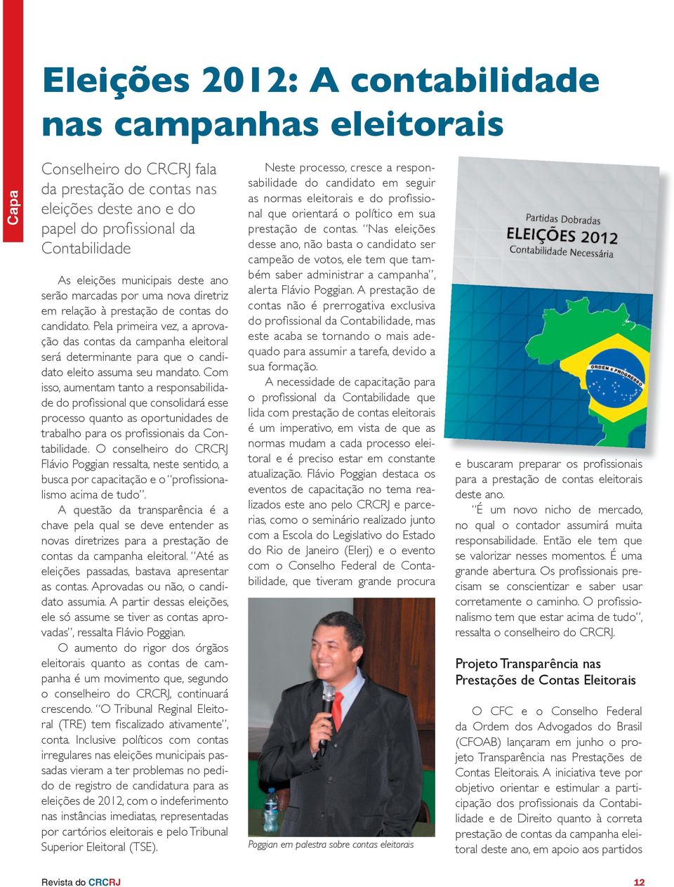 Pela primeira vez, a aprovação das contas da campanha eleitoral será determinante para que o candidato eleito assuma seu mandato.