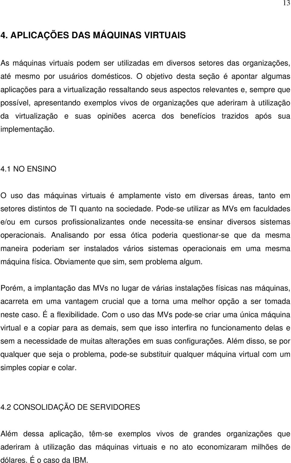 utilização da virtualização e suas opiniões acerca dos benefícios trazidos após sua implementação. 4.