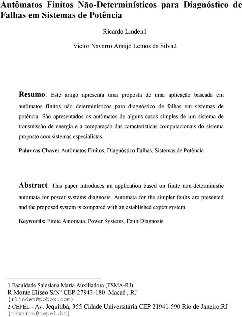 São apresentados os autômatos de alguns casos simples de um sistema de transmissão de energia e a comparação das características computacionais do sistema proposto com sistemas especialistas.