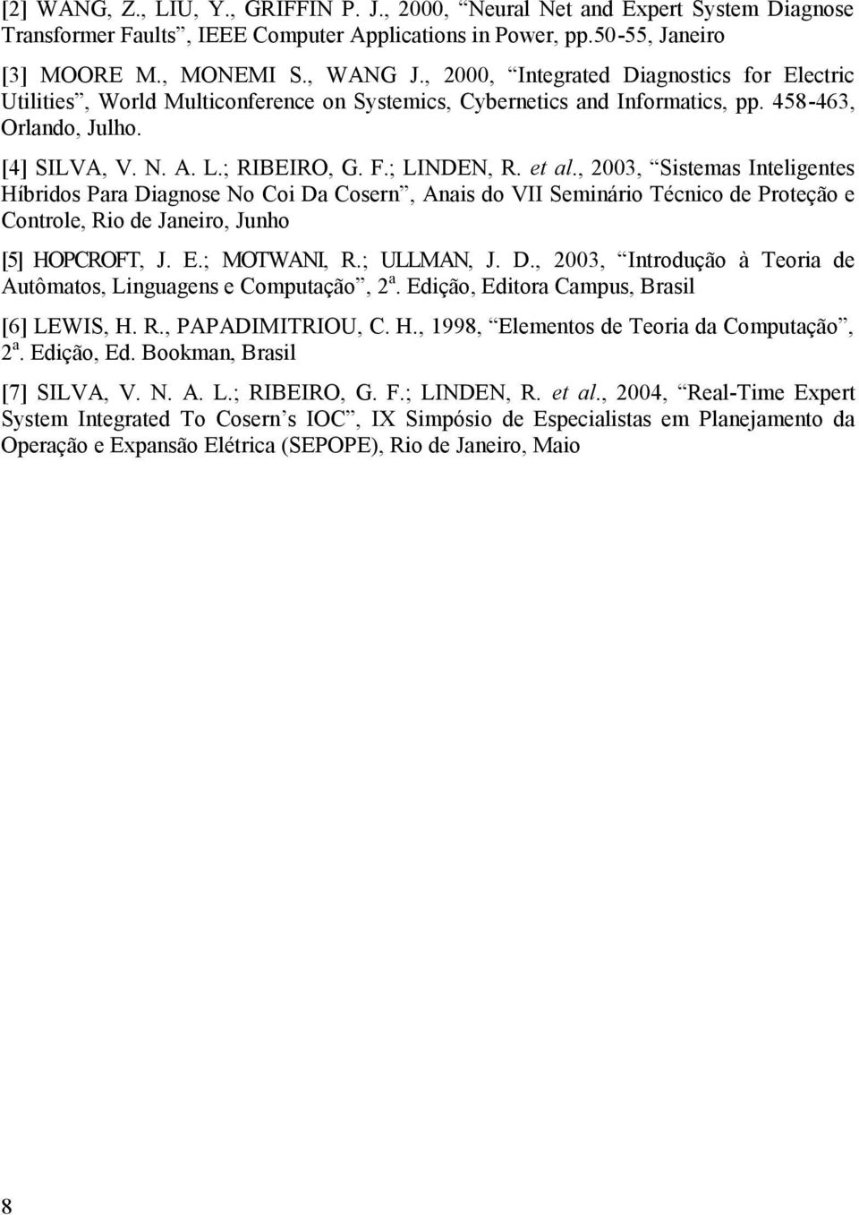 et al., 2003, Sistemas Inteligentes Híbridos Para Diagnose No Coi Da Cosern, Anais do VII Seminário Técnico de Proteção e Controle, Rio de Janeiro, Junho [5] HOPCROFT, J. E.; MOTWANI, R.; ULLMAN, J.