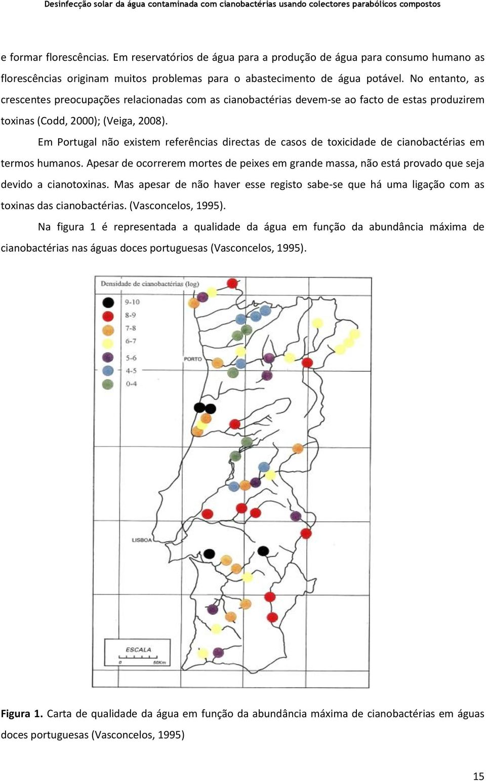 Em Portugal não existem referências directas de casos de toxicidade de cianobactérias em termos humanos.